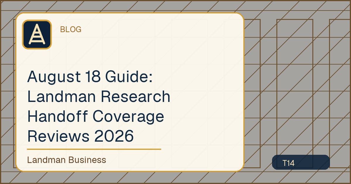 August 18 Guide: Landman Research Handoff Coverage Reviews 2026 workflow guide