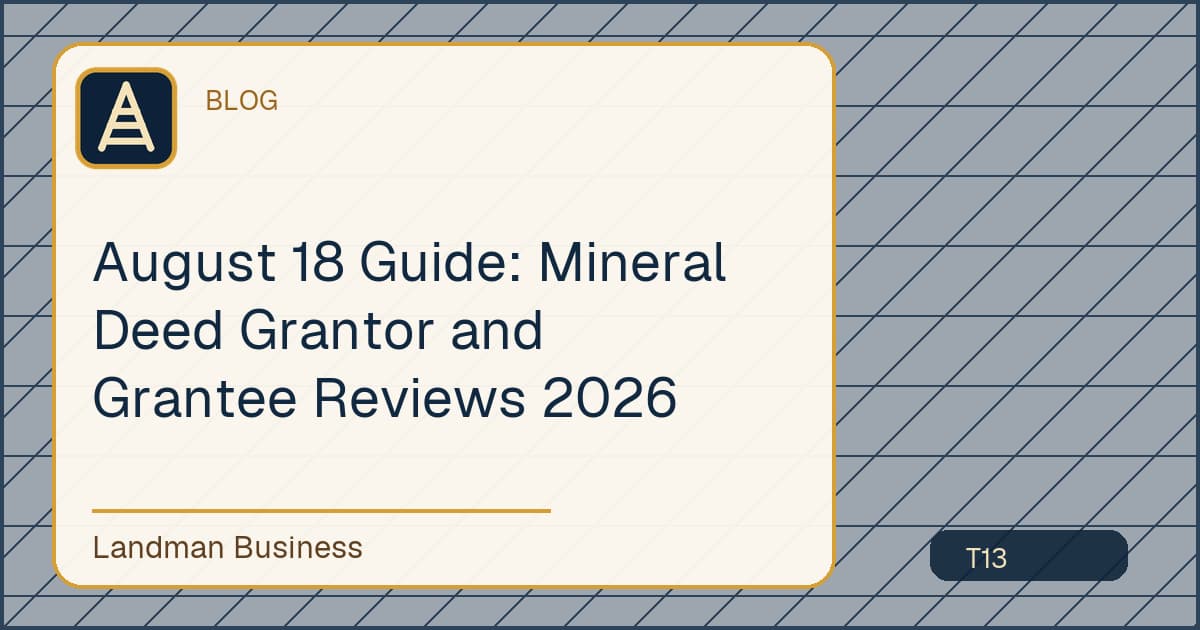 August 18 Guide: Mineral Deed Grantor and Grantee Reviews 2026 workflow guide
