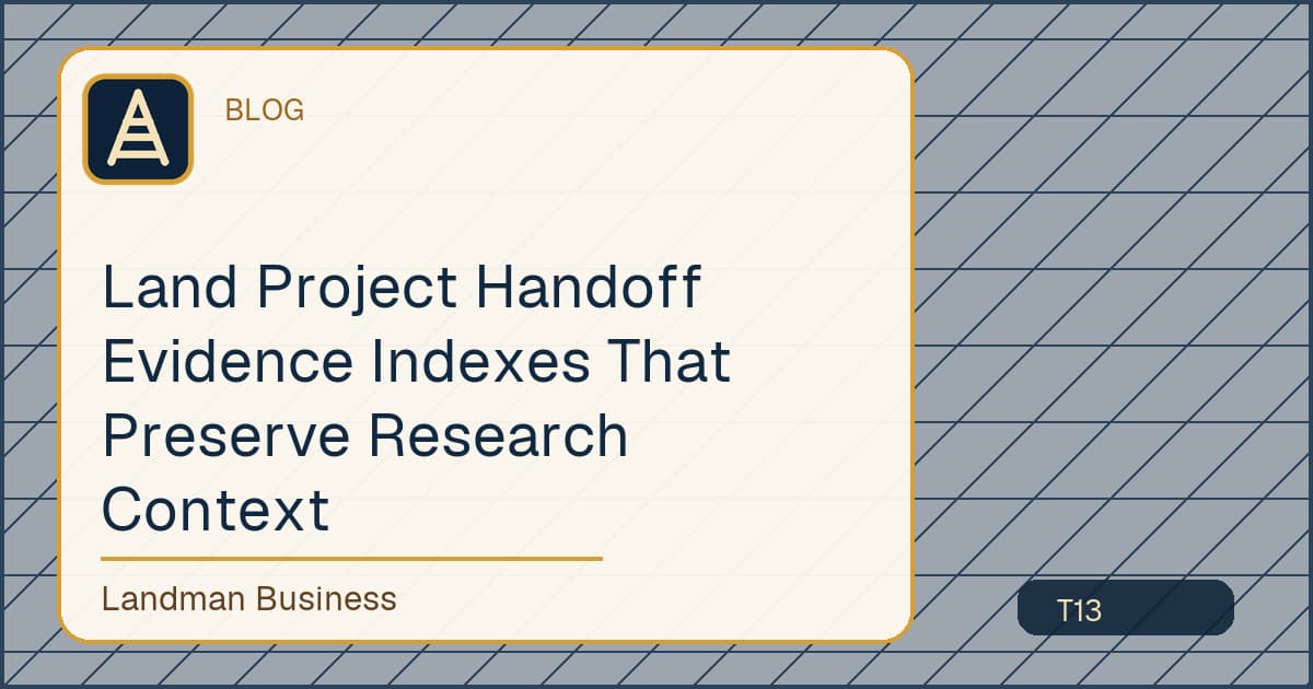 Land Project Handoff Evidence Indexes That Preserve Research Context workflow guide