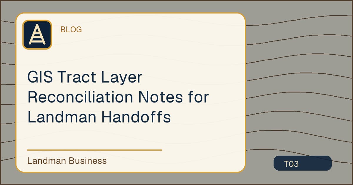 GIS Tract Layer Reconciliation Notes for Landman Handoffs workflow illustration