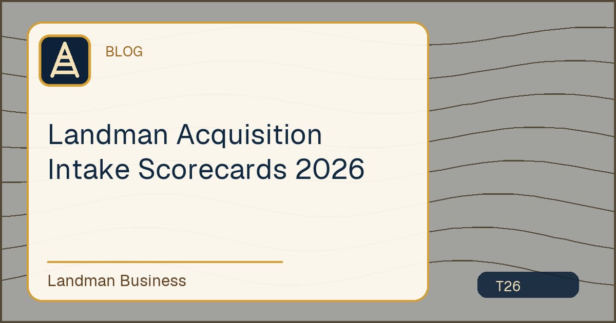 Landman Acquisition Intake Scorecards 2026 workflow guide