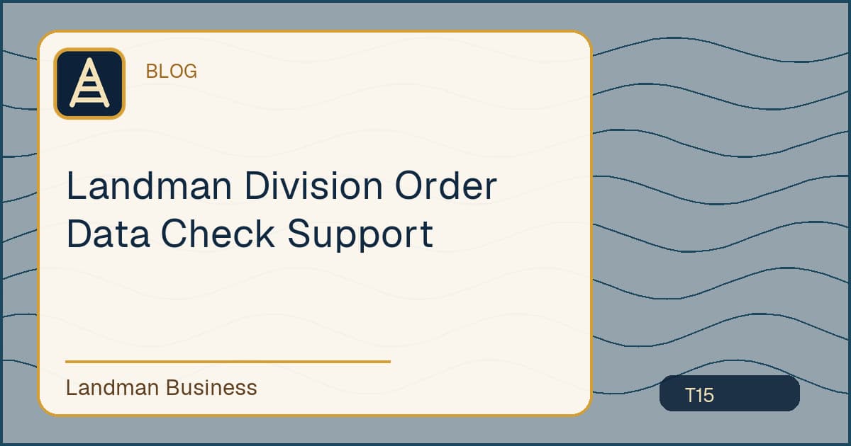Deterministic Landman Business title card for landman division order data check support