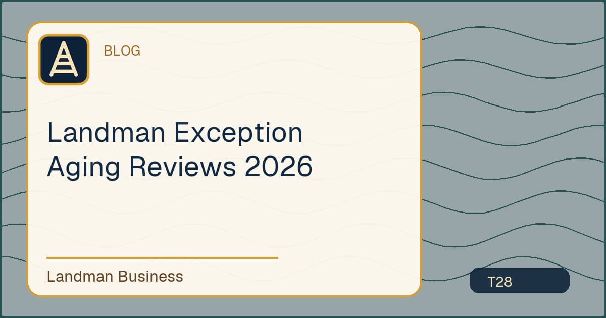 Landman Exception Aging Reviews 2026 workflow guide