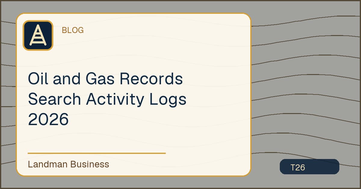 Oil and Gas Records Search Activity Logs 2026 workflow guide