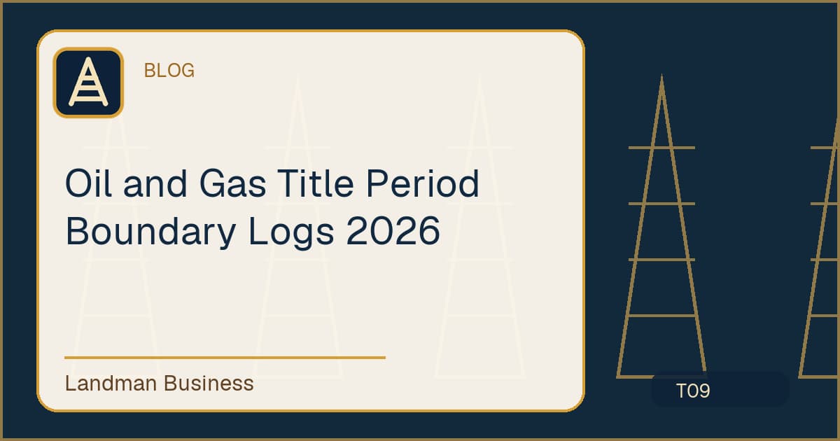 Oil and Gas Title Period Boundary Logs 2026 workflow guide