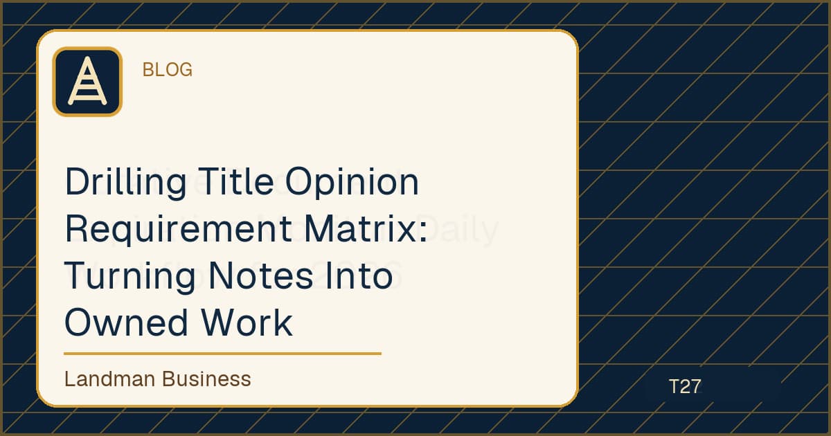 Editorial title card for Drilling Title Opinion Requirement Matrix: Turning Notes Into Owned Work